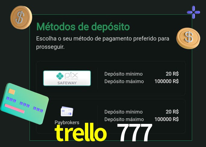 O cassino trello 777 oferece uma grande variedade de métodos de pagamento