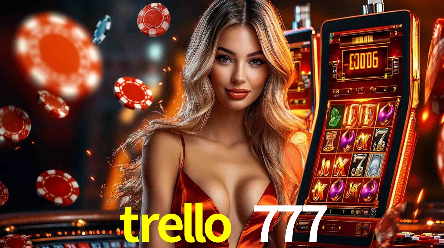 trello 777: Seu Cassino Premiado com Pagamentos Rápidos