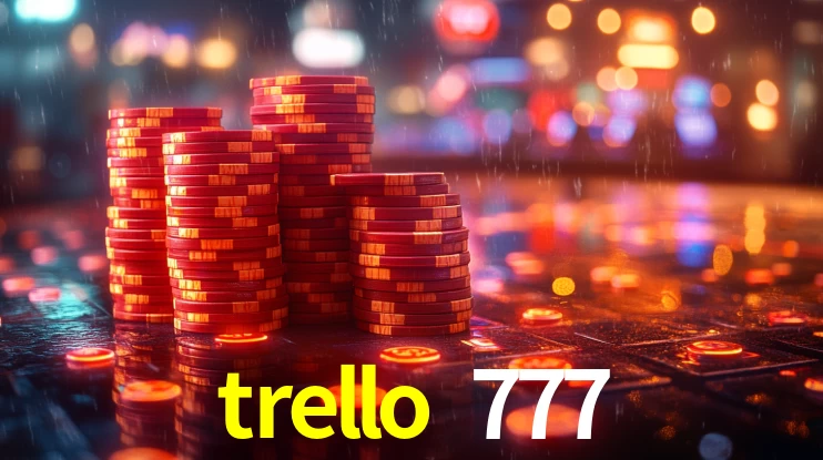 Sinta a adrenalina dos jogos de cassino com trello 777