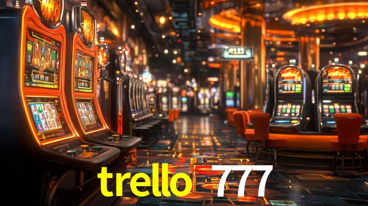 Explore as vantagens do trello 777: serviço profissional e confiabilidade